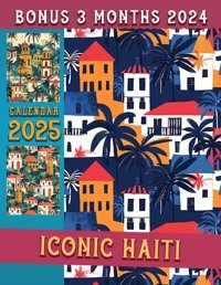 Iconic Haiti Calendar 2025From Oct 2024 To Dec 2025 With 15 Months And Vintage Country Photography For Organizing & Planning| Perfect Gift For Birthday, All Holiday Blackwell, Seth Independently Publıshed