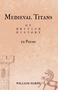 Medieval Titans Of British History52 Poems. A Book Of Poetry For Medieval History Fans Hardy, William Independently Publıshed