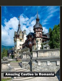 Amazing Castles In Romaniawonderful Pictures That Give You An İdea Of An Amazing Country, The Style Of Buildings, Castles, Etc., For All Travel Lovers. Mayar, Lamar Independently Publıshed
