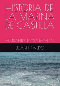 Hıstorıa De La Marına De Castıllaalmırantes, Reyes Y Batallas Pınedo, Juan I Independently Publıshed