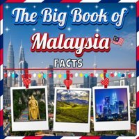 The Big Book Of Malaysia Factsan Educational Country Travel Picture Book For Kids About History, Destination Places, Animals And Many More Mahi, James K. Independently Publıshed