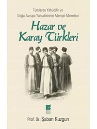 Hazar Ve Karay Türkleritürklerde Yahudilik Ve Doğu Avrupa YahudilerinIn Menşei Meselesi Şaban Kuzgun Bilge Kültür Sanat