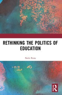 Rethinking The Politics Of Education ( International Studies In The Philosophy Of Education) Peim, Nick Routledge