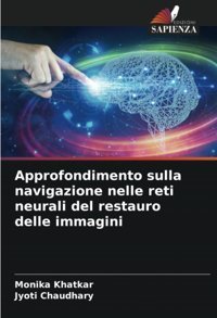 Approfondimento Sulla Navigazione Nelle Reti Neurali Del Restauro Delle İmmagini Khatkar, Monika Edizioni Sapienza