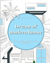 Dream Of Modern Houselivre De Coloriage Anti Stress Pour Adultes - Maisons Contemporaines - Pour Les Amateurs Darchitecture (French Edition) Benard, Mr Lionel Independently Publıshed