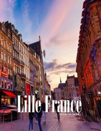 Lille, Francea Vibrant Tour To Lille, France Photography Coffee Table Book Tourists Attractions. Saba, Almash Independently Publıshed