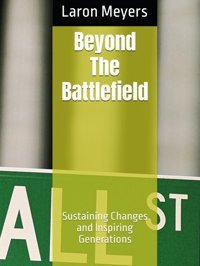 Beyond The Battlefieldsustaining Changes And Inspiring Generations Meyers, Laron Independently Publıshed