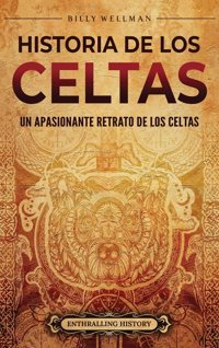 Historia De Los Celtasun Apasionante Retrato De Los Celtas Wellman, Billy Billy Wellman