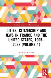 Cities, Citizenship And Jews In France And The United States, 19052022 (Volume 1) ( Studies In Modern History) Konvitz, Josef W. Routledge
