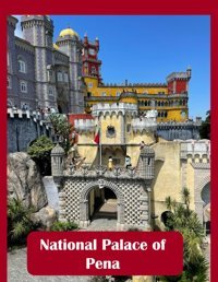 National Palace Of Penaa Mind-Blowing Tour In National Palace Of Pena, Sintra, Portugal. Mayar, Lamar Independently Publıshed
