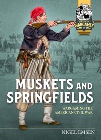 Muskets & Springfieldswargaming The American Civil War 1861-1865 (Helion Wargames) Emsen, Nigel Helion & Company