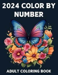 2024 Color By Number Adult Coloring Bookeasy Designs Color By Number Coloring Book For Adults And Seniors | Beautiful Large Print Birds, Christmas, Animals, Flowers And More J. Leftish, L Independently Publıshed