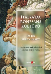 İtalya'Da Rönesans Kültürüi̇nsan'In Ve Aklın Keşfini Anlatan Temel Yapıt Jacob Burckhardt Okuyan Us Yayın