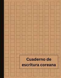 Cuaderno De Escritura Coreanalibro De Escritura Coreana - FormacIn A La Escritura Coreana - Hangueul - Papel Wongogi - 100 Pginas (Spanish Edition) Editions, Ancestrale Independently Publıshed