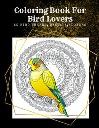 Coloring Book For Bird Lovers50 Bird Breeds, 8.5 * 11 İnches, Mandala, Flowers And So More For Coloring Adults, Mom, Dad, Boy, Girl Nouri, Zahra Independently Publıshed