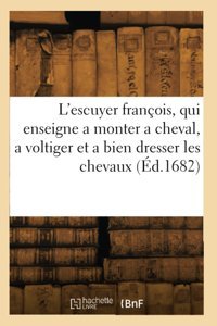 L'Escuyer François, Qui Enseigne A Monter A Cheval, A Voltiger Et A Bien Dresser Les Chevaux (D.1682) Collectif Hachette Livre Bnf
