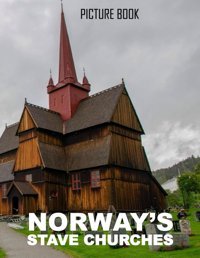 Norways Stave Churchesa Vibrant Tour To Norways Stave Churches . Mayar, Lamar Independently Publıshed