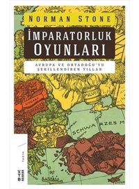 İmparatorluk Oyunlarıavrupa Ve Ortadoğu'Yu Şekillendiren Yıllaravrupa Ve Ortadoğu'Yu Şekillendiren Yıllar Norman Stone Ketebe Yayınları