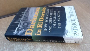Darkness In El Doradohow Scientists And Journalists Devastated The Amazon Tierney, Patrick W W Norton & Co