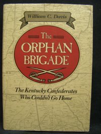 The Orphan Brigadethe Kentucky Confederates Who Couldn'T Go Home Davis, Warren C. Stackpole Books