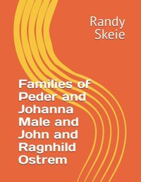 Families Of Peder And Johanna Male And John And Ragnhild Ostrem Skeie, Randy Independently Publıshed
