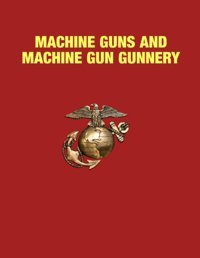 Machine Guns And Machine Gun Gunnerymctp 3-01C 9 September 2022 U.S.Marine Corps Independently Publıshed