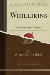 Whillikinsa Study In Social Hysteria (Classic Reprint) Elmer Willis Serl Forgotten Books