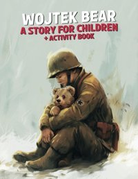 Wojtek Bear A Story For Childrena True World War Iı Story Of Wojtek Bear With Illustrations For Kids And Activity Pages With Mazes And Sudoku Sawicki, Jakub Jan Independently Publıshed