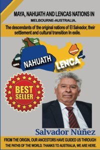 Maya, Nahuath And Lenca Natıons In Melbourne - Australıa.The Descendants Of The Original Nations Of El Salvador, Their Resetlement And Cultural Transcition In Exile. Nunez, Mr Salvador Independently Publıshed