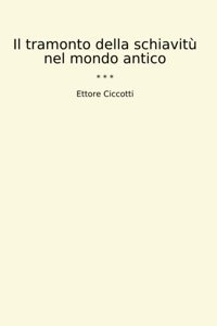 Il Tramonto Della Schiavit Nel Mondo Antico (Classic Books) Ettore Ciccotti Lettel Books
