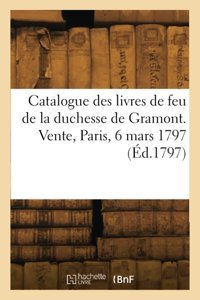 Catalogue Des Livres De Feu De La Duchesse De Gramont. Vente, Paris, 6 Mars 1797 (D.1797) Collectif Hachette Livre Bnf