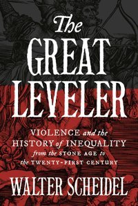 Great Levelerviolence And The History Of Inequality From The Stone Age To The Twenty-First Century (Princeton Economic History Of The Western World) Scheidel, Walter Princeton University Press