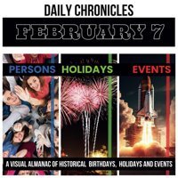 Daily Chronicles February 7A Visual Almanac Of Historical Events, Birthdays, And Holidays (Daily Chroniclesa Visual Almanac Of Historical Events, Birthdays, And Holidays) K., Dmitry Independently Publıshed