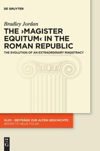 The >Magister Equitumthe Evolution Of An Extraordinary Magistracy (Klio / Beihefte. Neue Folge)38 Jordan, Bradley De Gruyter