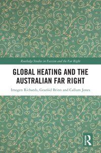 Global Heating And The Australian Far Right ( Studies In Fascism And The Far Right) Richards, Imogen Routledge
