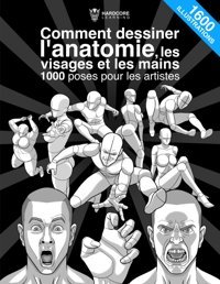 Comment Dessiner L'Anatomie, Les Visages Et Les Mains 1000 Poses Pour Les Artistesle Guide Dfinitif, Tape Par Tape, De L'Anatomie, 1600 Postures Dynamiques D'Hommes Et De Femmes. Learning, Hardcore Independently Publıshed