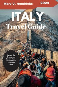 Italy Travel Guideescape The Crowed And Explore Must - See And Local Secrets Of Italy Hendricks, Mary C. Independently Publıshed