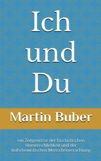 Ich Und Duvon MartIn Buber, EIn Zeitgenosse Der Faschistischen Unmenschlichkeit Und Der Bolschewistischen Menschenverachtung Mann, Alex Independently Publıshed