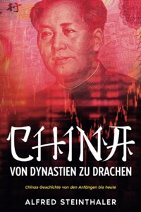 China Von Dynastien Zu Drachenchinas Geschichte Von Den Anfngen Bis Heute Steinthaler, Alfred Independently Publıshed