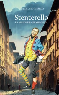 Stenterellola Maschera Fiorentina (Italian Edition) Mencarelli, Camilla Independently Publıshed