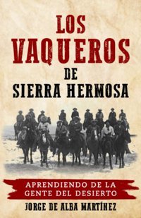 Los Vaqueros De Sierra Hermosaaprendiendo De La Gente Del Desierto (Spanish Edition) De Alba, Jorge Independently Publıshed