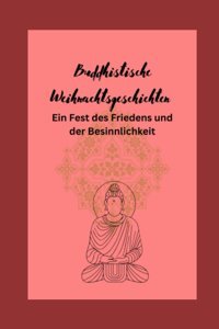 Buddhistische WeihnachtsgeschichteneIn Fest Des Friedens Und Der Besinnlichkeit Leiskau, Maria-Dana Independently Publıshed