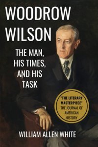 Woodrow Wilsonthe Man, His Times, And His Task White, William Allen Independently Publıshed