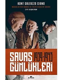 Savaş Günlükleri (1939 - 1943)Mussolini'NIn Damadı Ve İtalya Dışişleri Bakanı Kont Galeazzo Ciano Kronik Kitap