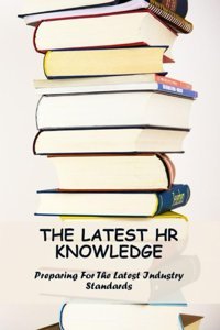 The Latest Hr Knowledgepreparing For The Latest Industry Standards Dahlberg, Derick Independently Publıshed