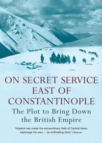 On Secret Service East Of Constantinoplethe Plot To Bring Down The British Empire Hopkirk, Peter John Murray