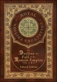 The Decline And Fall Of The Roman Empire Vol 1 & 2 (Royal Collector'S Edition) (Case Laminate Hardcover With Jacket) Gibbon, Edward Royal Classics
