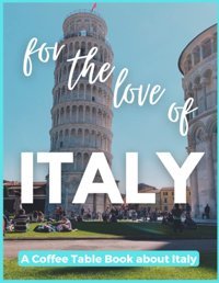 For The Love Of Italy - A Coffee Table Book About Italy Fletcher, David Independently Publıshed