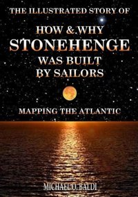 The Illustrated Story Of How & Why Stonehenge Was Built By Sailors Mapping The Atlanticthe Ingenious Quest To Create The First Accurate Map Of The Of Equal Altitude Positional Astronomy Baldi, Michael O. Independently Publıshed