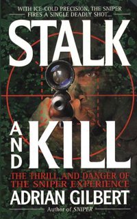 Stalk And Killthe Thrill And Danger Of The Sniper Experience Gilbert, Adrian St. Martin'S Press
